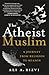 The Atheist Muslim by Ali A. Rizvi