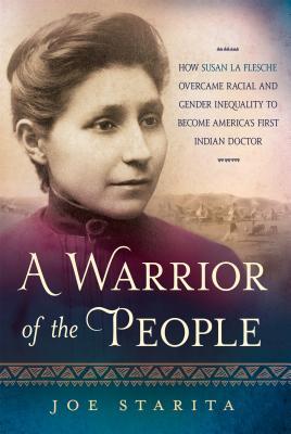 A Warrior of the People: How Susan La Flesche Overcame Racial and Gender Inequality to Become America's First Indian Doctor (Hardcover)