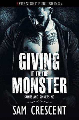 Giving It to the Monster (Saints and Sinners MC, #4)