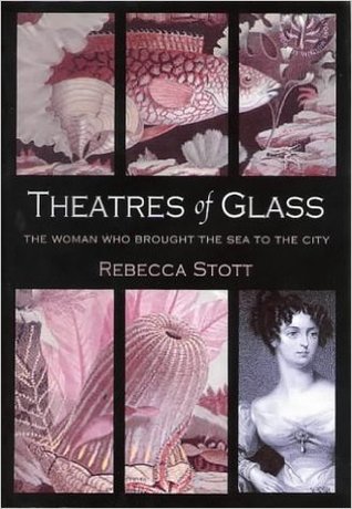 Theatres of Glass: The Woman Who Brought the Sea to the City (Hardcover)