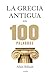 La Grecia antigua en 100 pa...