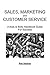 Sales, Marketing, And Customer Service: A Nuts and Bolts Handbook Guide for Success