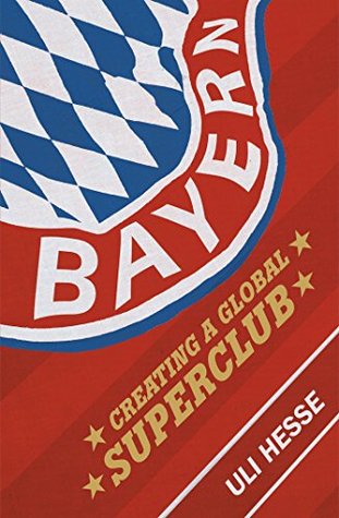 Bayern: Creating a Global Superclub (Kindle Edition)