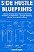 Side-Hustle Blueprints: 2 Money Making Ideas That Any Part-Time Hustlers Can Implement… Google Hijacking & Kindle Short Book Publishing