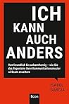 Ich kann auch anders: Von freundlich bis unbarmherzig – wie Sie das Repertoire Ihrer Kommunikationsmuster wirksam erweitern (German Edition) Ich kann auch anders: Von freundlich bis unbarmherzig – wie Sie das Repertoire Ihrer Kommunikationsmuster wirksam erweitern (German Edition)