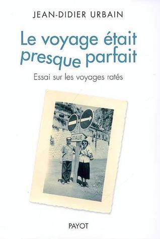 Le voyage était presque parfait : essai sur les voyages ratés (Paperback)