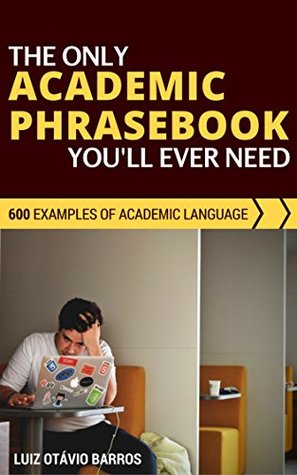 The Only Academic Phrasebook You'll Ever Need: 600 Examples of Academic Language (Academic English Unlocked)