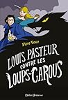 Louis Pasteur contre les Loups-garous by Flore Vesco