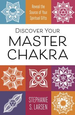 Discover Your Master Chakra: Reveal the Source of Your Spiritual Gifts (Paperback)