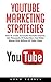 YouTube Marketing Strategies: How To Create Sucessful YouTube Channel, Get Thousand Of Subscribers And Make Money With Millions Of Video Views! (Social Media, Passive Income, YouTube)