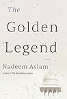 The Golden Legend by Nadeem Aslam