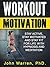 Workout Motivation: Stay Active, Stay Motivated and Stay Fit for Life with Hypnosis and Meditation