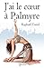 J'ai le cœur à Palmyre (French Edition)