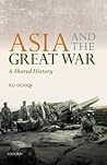 Asia and the Great War by Guoqi Xu Asia and the Great War by Guoqi Xu