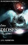 ENTRE DIOSES Y LA TIERRA ENTRE DIOSES Y LA TIERRA