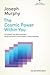The Cosmic Power Within You: The Simple, Safe Way to Harness the Extraordinary Power Hidden in Every Individual (The Joseph Murphy Library of Success Series)