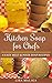 Kitchen Soap for Chefs: 4 Easy Melt & Pour Soap Recipes