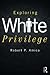 Exploring White Privilege (New Critical Viewpoints on Society)