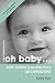Oh Baby: Birth, Babies &amp;amp; Motherhood Uncensored