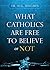 What Catholics are Free to ...