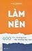 Làm nên - 400 điều trường h...