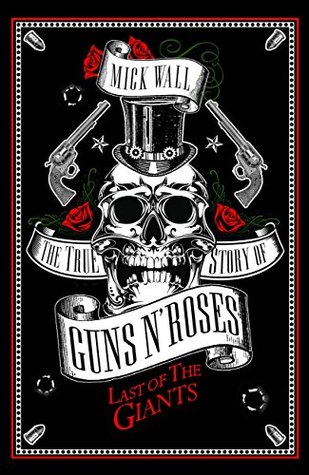 Last of the Giants: The True Story of Guns N' Roses (Kindle Edition)