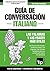 Guía de Conversación Español-Italiano y diccionario conciso de 1500 palabras (Spanish collection nº 179) (Spanish Edition)