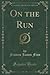 On the Run (Classic Reprint)
