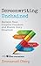 Screenwriting Unchained: Reclaim Your Creative Freedom and Master Story Structure (With the Story-Type Method)