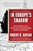In Europe's Shadow by Robert D. Kaplan