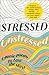 Stressed, Unstressed: Classic Poems to Ease the Mind