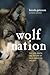 Wolf Nation: The Life, Death, and Return of Wild American Wolves (A Merloyd Lawrence Book)
