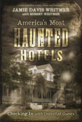 America's Most Haunted Hotels: Checking In with Uninvited Guests (Paperback)