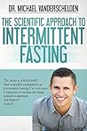 The Scientific Approach to Intermittent Fasting: The Most Powerful, Scientifically Proven Method to Become a Fat Burning Machine, Slow Down Aging And Feel INCREDIBLE! Book cover for The Scientific Approach to Intermittent Fasting: The Most Powerful, Scientifically Proven Method to Become a Fat Burning Machine, Slow Down Aging And Feel INCREDIBLE!