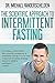 The Scientific Approach to Intermittent Fasting: The Most Powerful, Scientifically Proven Method to Become a Fat Burning Machine, Slow Down Aging And Feel INCREDIBLE!