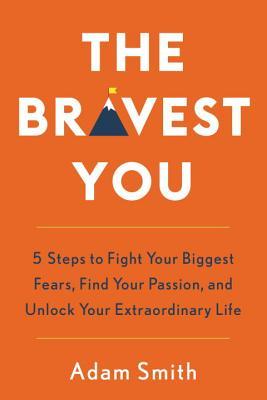 The Bravest You: Five Steps to Fight Your Biggest Fears, Find Your Passion, and Unlock Your Extraordinary Life (Hardcover)