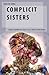 Complicit Sisters: Gender and Women's Issues across North-South Divides (Oxford Studies in Gender and International Relations)