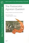 Postsocialist Agrarian Question: Property Relations and Rural Condition (Halle Studies in the Anthropology of Eurasia)