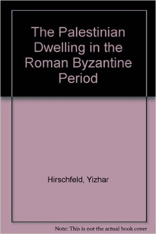 The Palestinian Dwelling in the Roman Byzantine Period