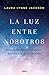 La luz entre nosotros by Laura Lynne Jackson La luz entre nosotros by Laura Lynne Jackson