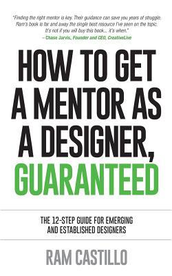 How to get a mentor as a designer, guaranteed: The 12-step guide for emerging and established designers