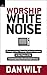Worship White Noise: Tuning...