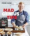 Mad Genius Tips: Over 90 Expert Hacks and 100 Delicious Recipes Mad Genius Tips: Over 90 Expert Hacks and 100 Delicious Recipes