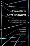 Journalism After Snowden: The Future of the Free Press in the Surveillance State