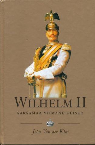 Wilhelm II : Saksamaa viimane keiser