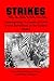 Strikes: Contemporary Accounts of Labor Union Rebellions in the United States