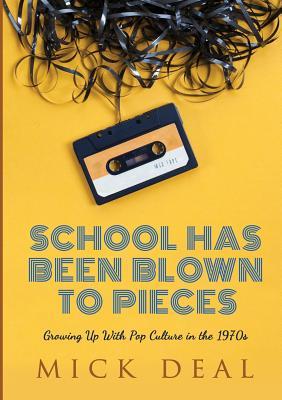 School Has Been Blown to Pieces: Growing Up With Pop Culture in the 1970s (Paperback)