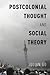 Postcolonial Thought and Social Theory by Julian Go