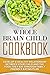 Whole Brain Child Cookbook: Develop A Healthy Relationship Between Your Child And The Food They Eat Through Family Friendly Eating Plan