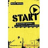 START: Gemeinden gründen - von der Vision zur Wirklichkeit (Vineyard Edition)